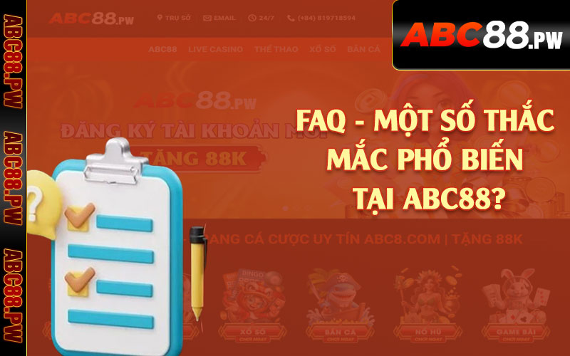 FAQ - Một số thắc mắc phổ biến tại ABC88?