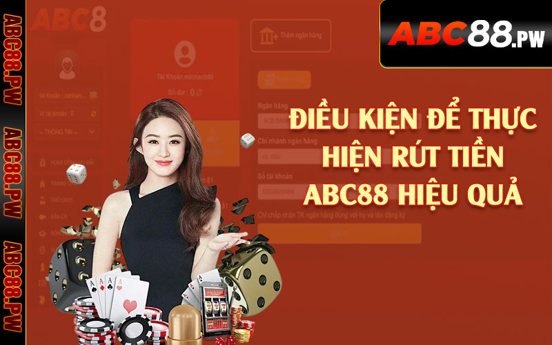 Điều kiện để thực hiện rút tiền ABC88 hiệu quả 