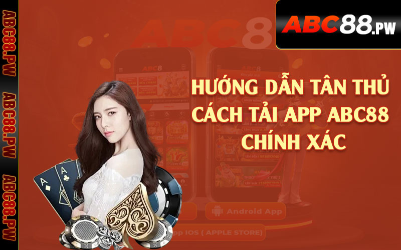 Hướng dẫn tân thủ cách tải app ABC88 chính xác